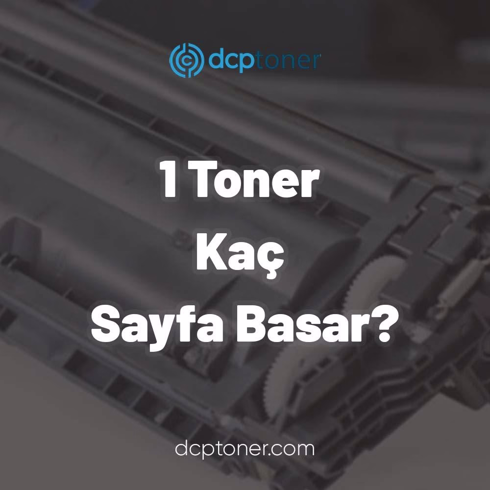 1 Toner Kaç Sayfa Basar?