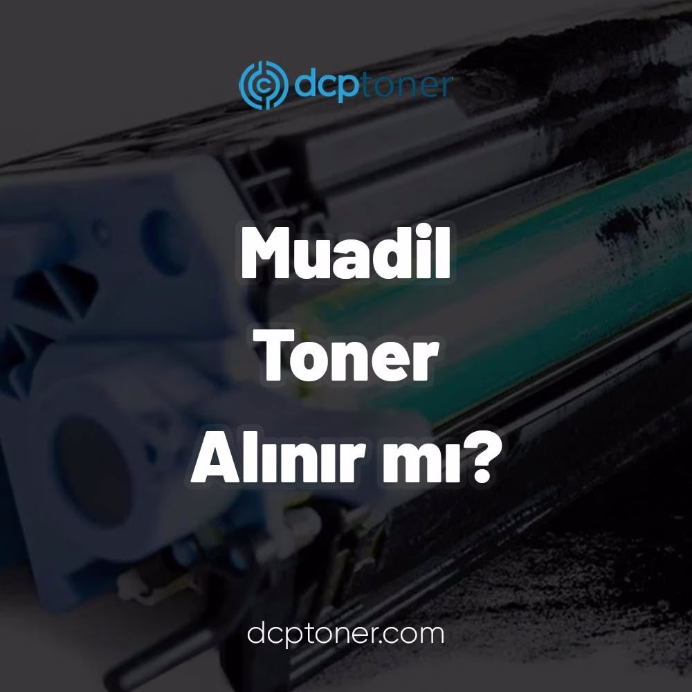 Muadil Toner Alınır Mı? 2 Muadil Toner Alınır Mı?