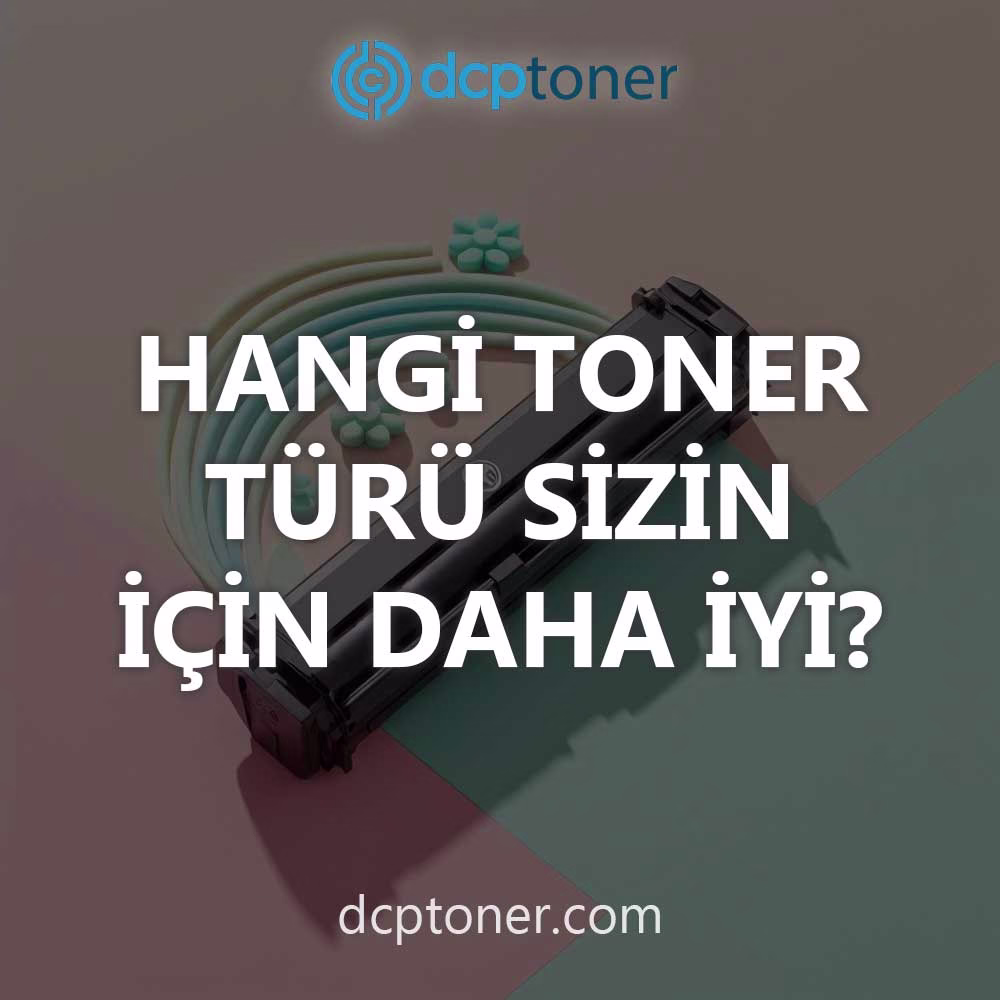 4 Farklı Toner Türünden Hangisi Sizin İçin Daha İyi?